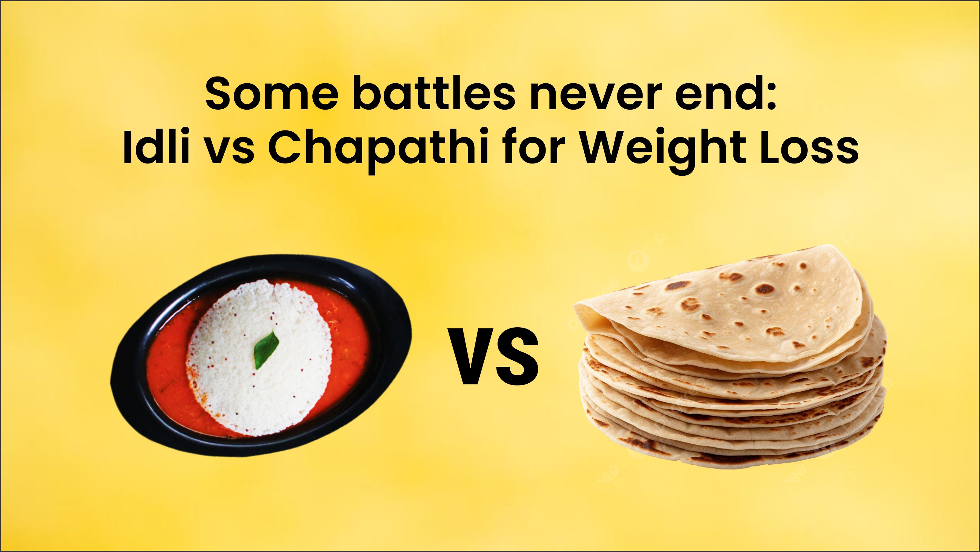 Some battles never end: Idli vs Chapathi for Weight Loss