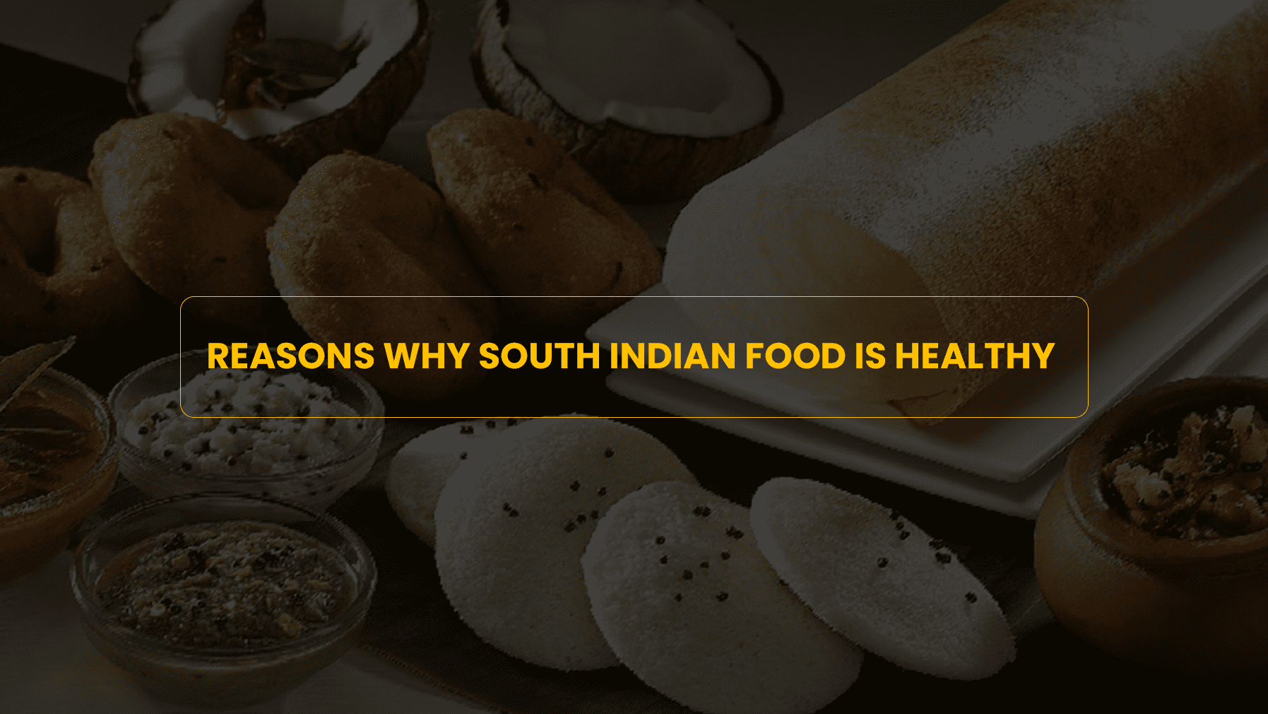 Reasons Why South Indian food is healthy