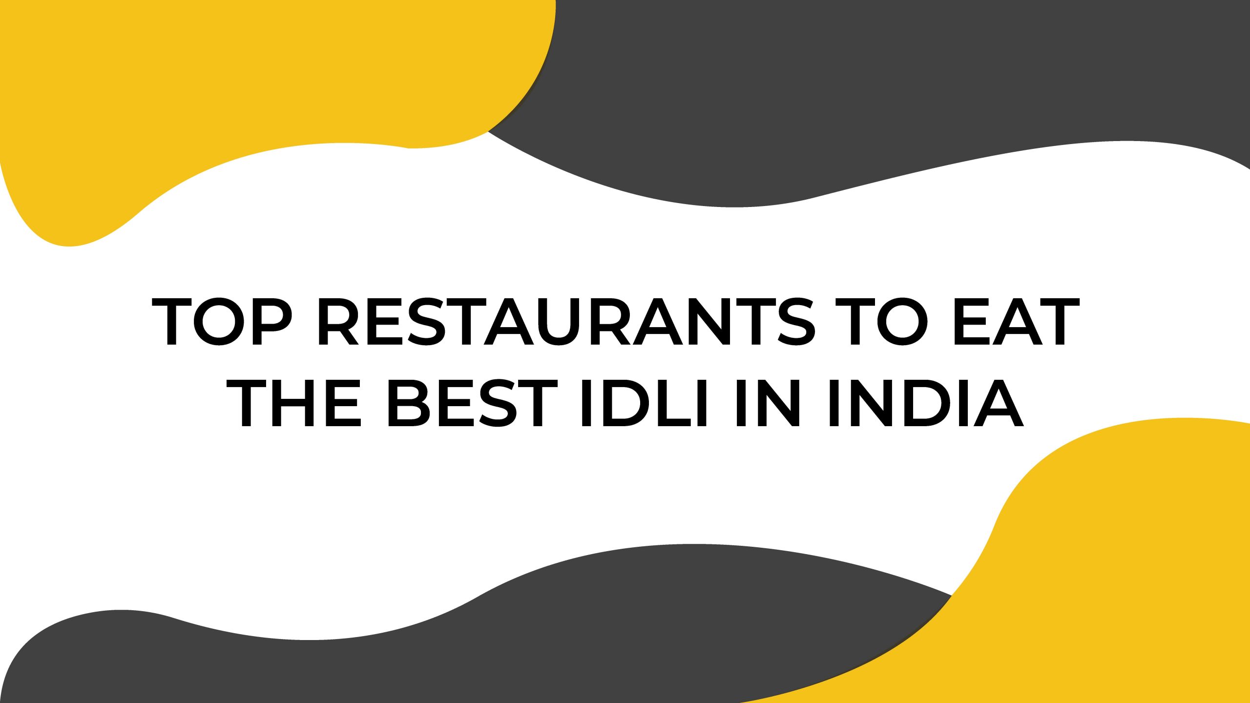 Top restaurants to eat the best idli in India