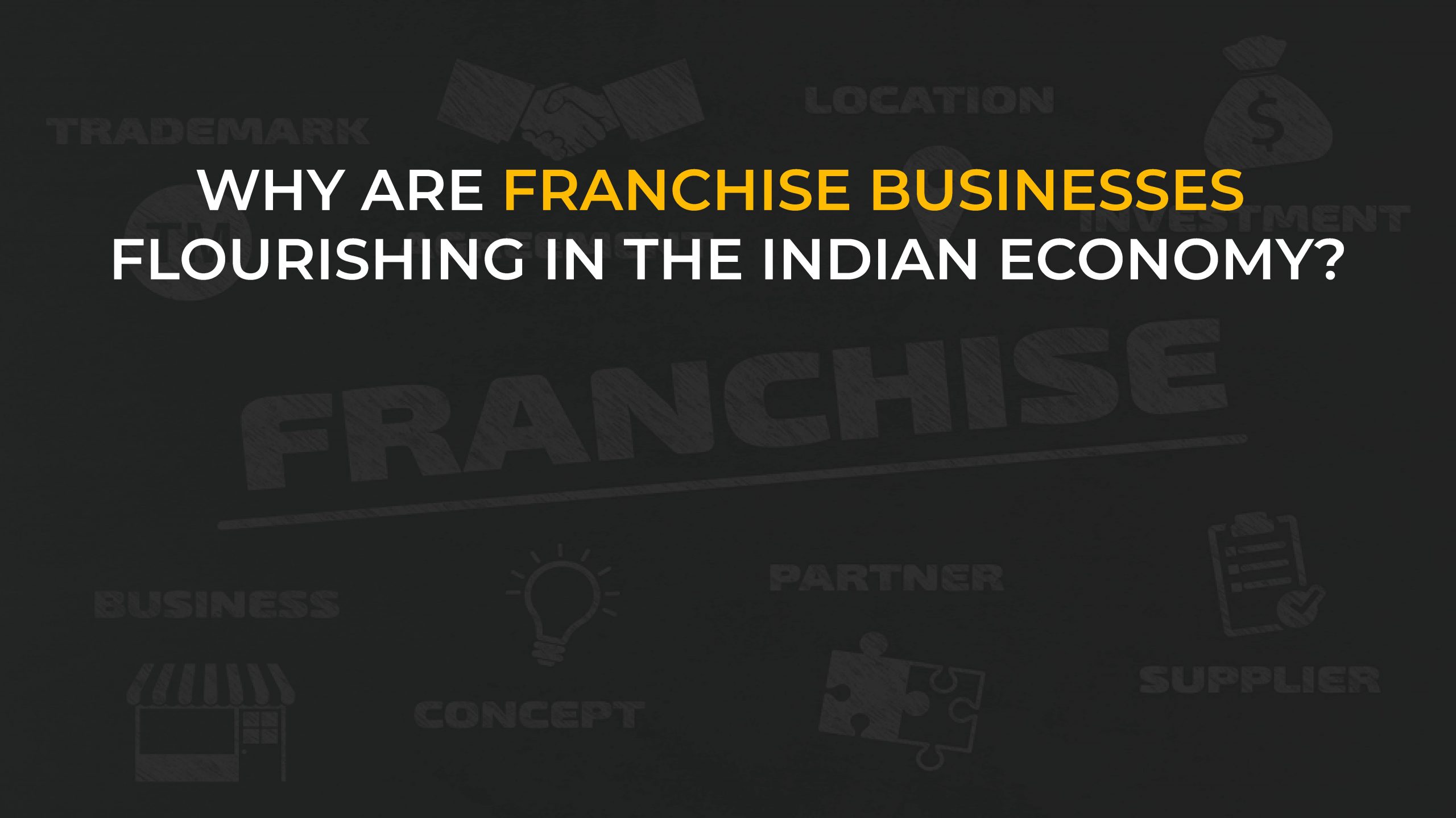 Why are franchise businesses flourishing in the Indian economy?