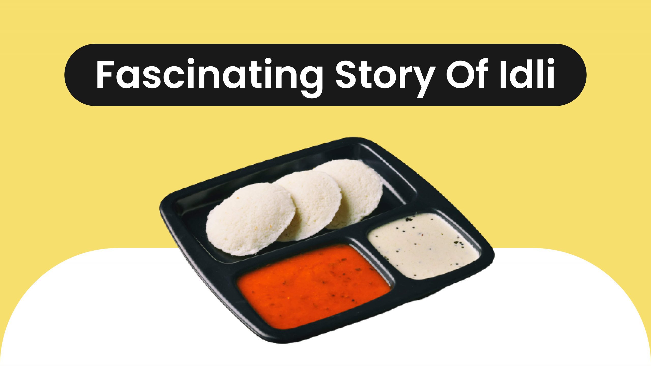 Fascinating Story of Idli, The Healthiest breakfast