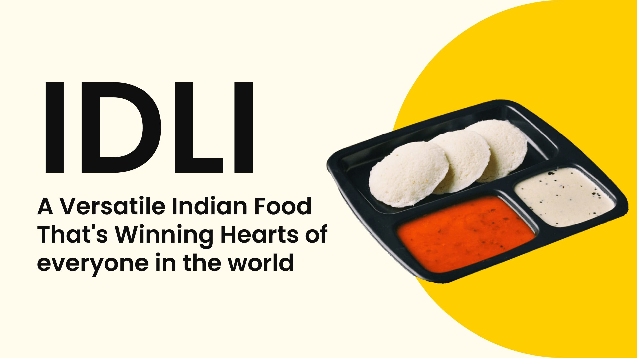 IDLI – A Versatile Indian Food That’s Winning Hearts of everyone in the world