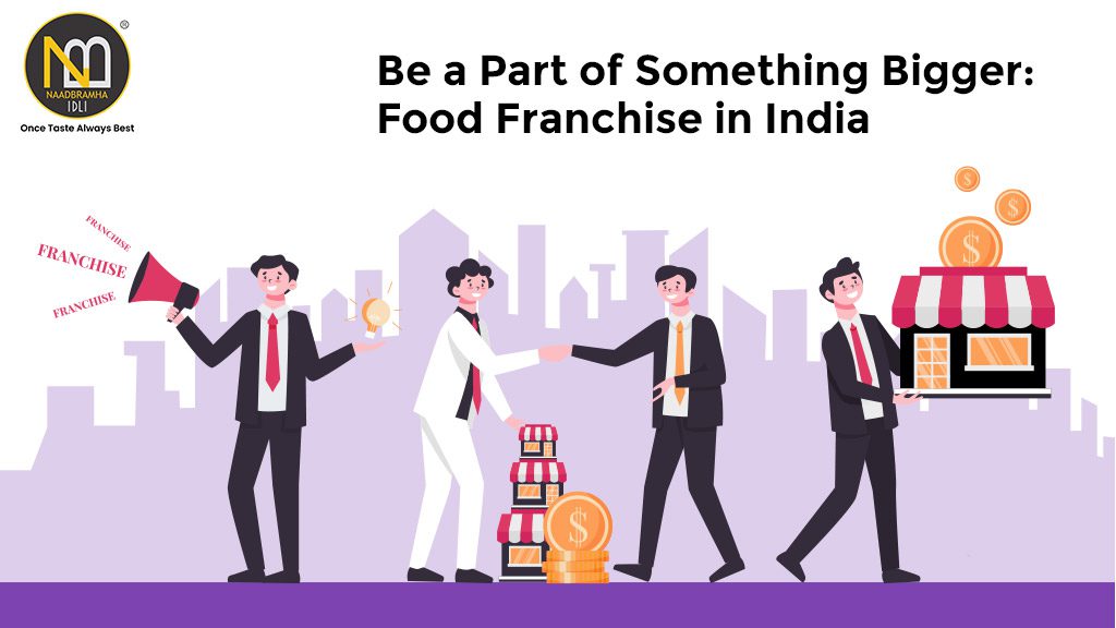 Be a Part of Something Bigger: Food Franchise in India