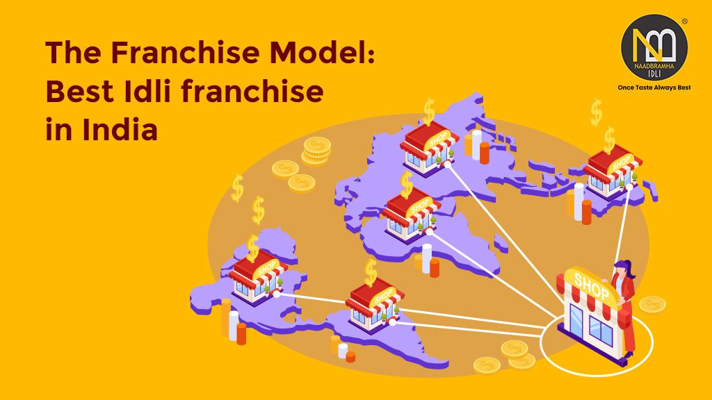 The Franchise Model: Best Idli franchise in India