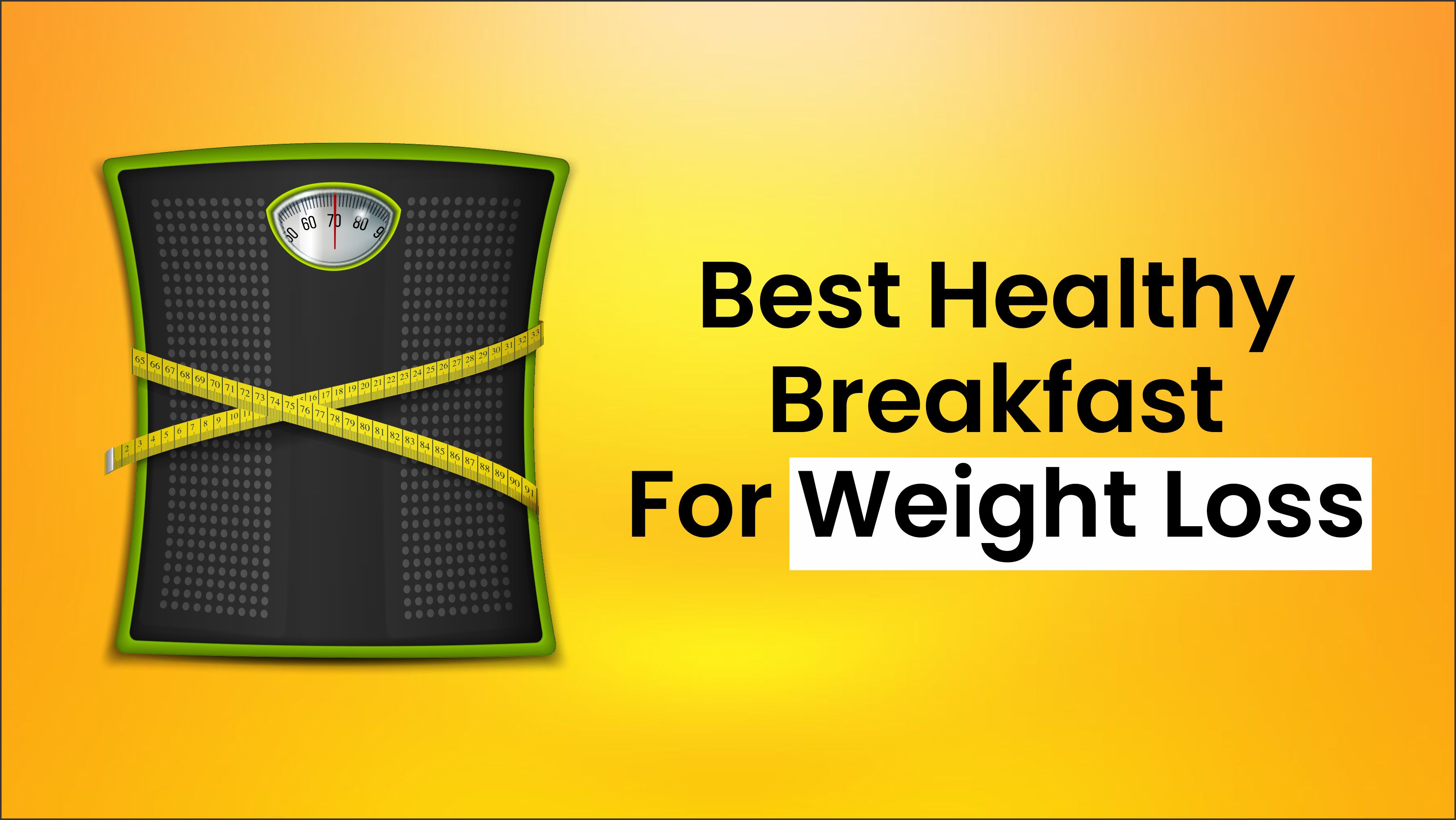 10 Best Healthy Breakfast For Weight Loss