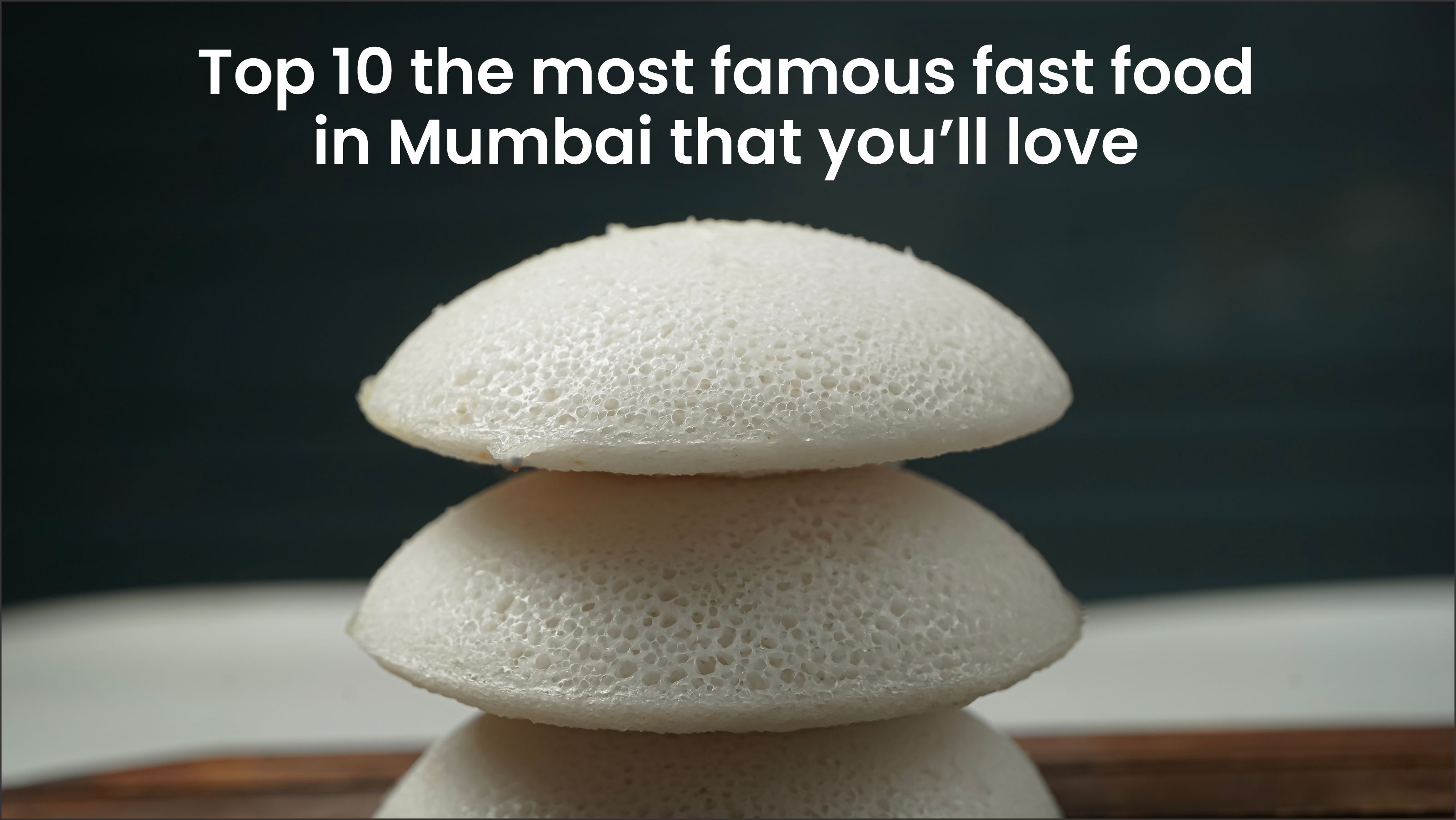 Top 10 the most famous fast food in Mumbai that you’ll love