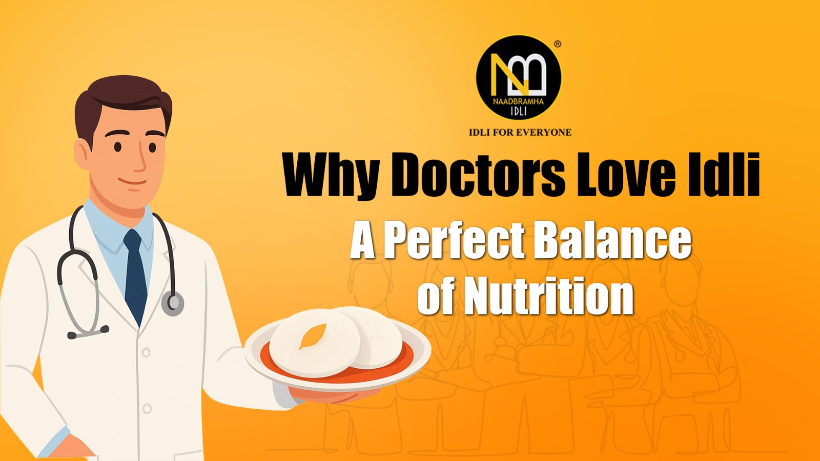 Why Doctors Love Idli: A Perfect Balance of Nutrition
